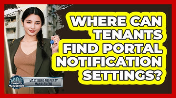 Where Can Tenants Find Portal Notification Settings? - Mastering Property Management
