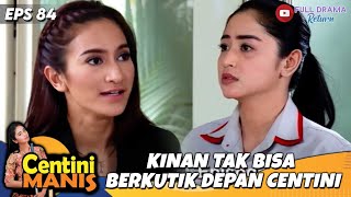 AKIBAT IRI HATI, KINAN TAK BISA BERKUTIK DEPAN CENTINI | CENTINI MANIS | EPS 84 (1/5)