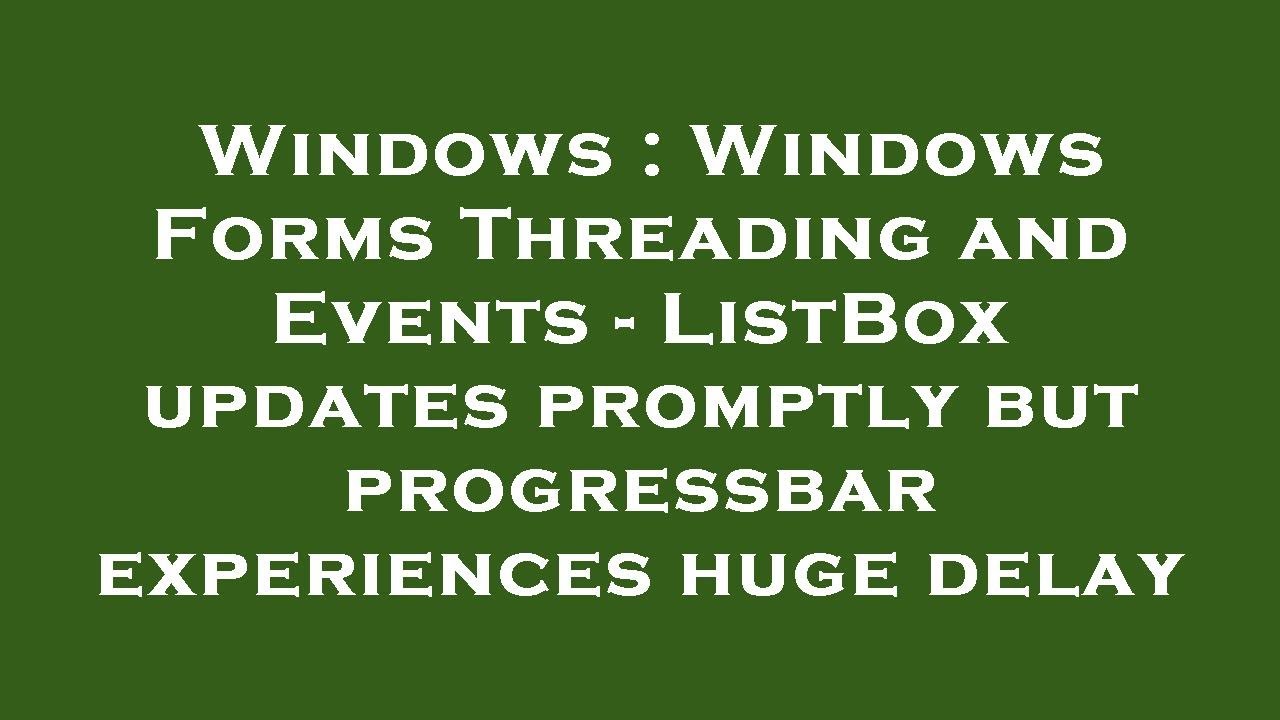 Windows Windows Forms Threading and Events ListBox updates promptly