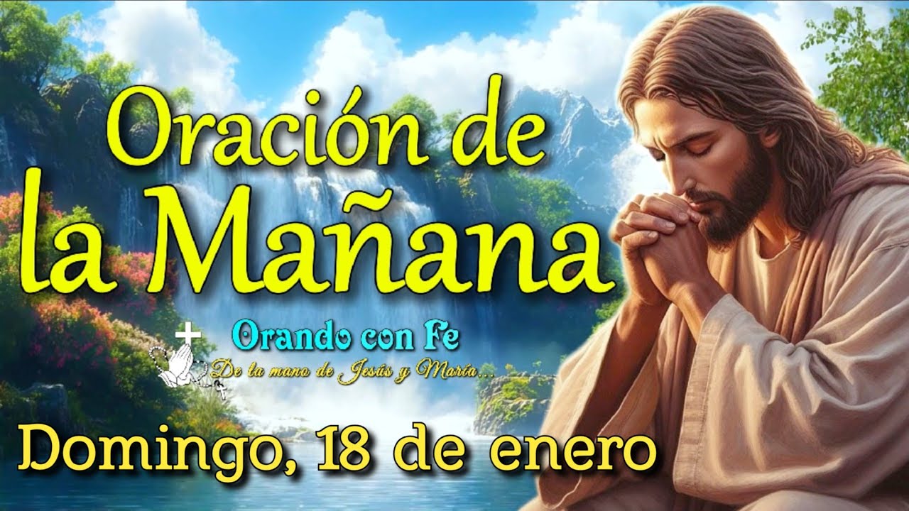 Oración de la Mañana: Inicia tu Día con Dios | Domingo 18 de enero 2026.
