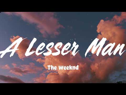 A Lesser Man - The Weeknd (Lyrics)