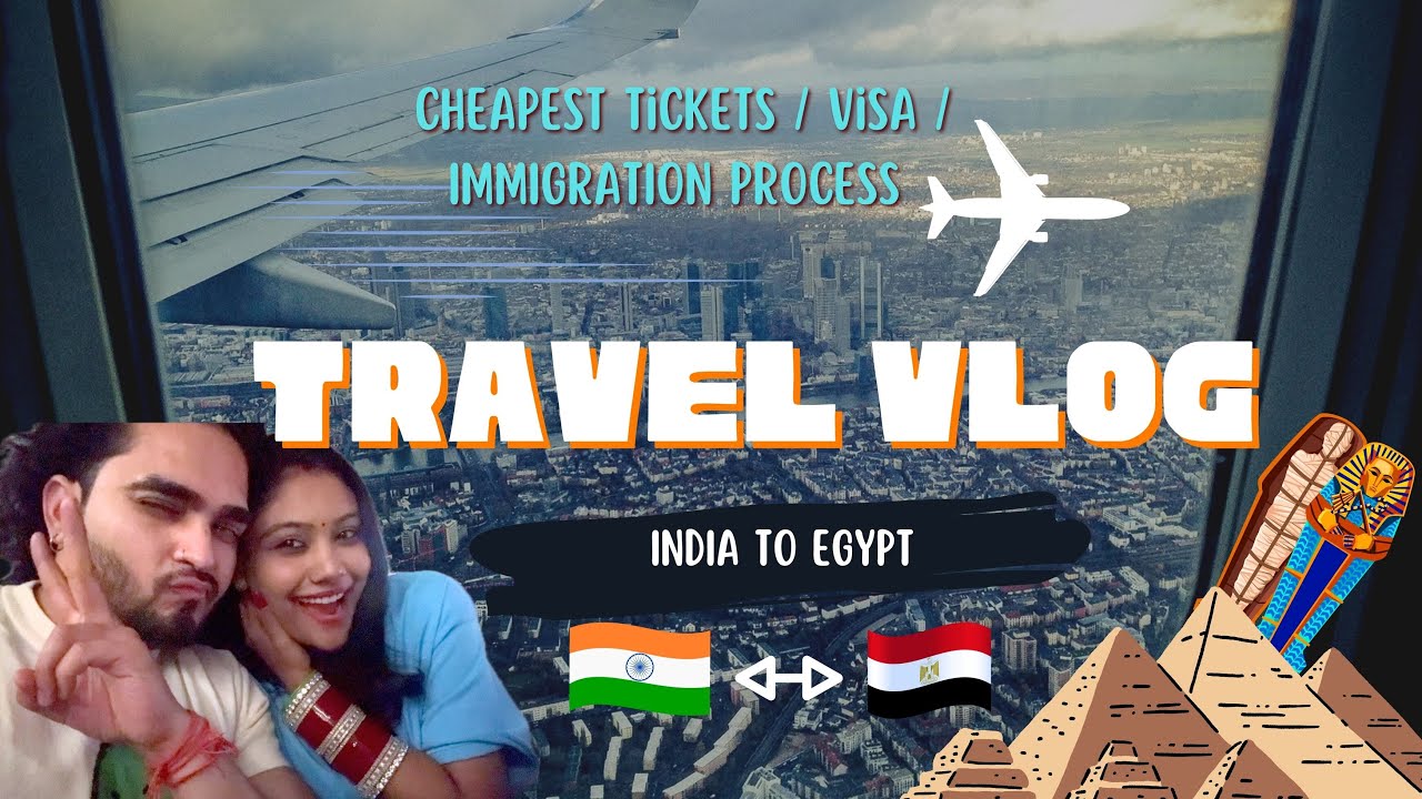India to Egypt Travel Vlog l Couple Vlog l Egypt visa process for ...