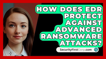 How Does EDR Protect Against Advanced Ransomware Attacks? - SecurityFirstCorp.com