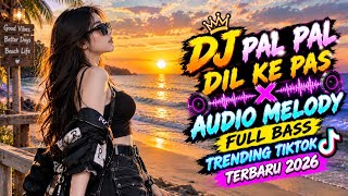 DJ PAL PAL DIL KE PAS X AUDIO MELODY FULL BASS TRENDING TIKTOK TERBARU 2026 