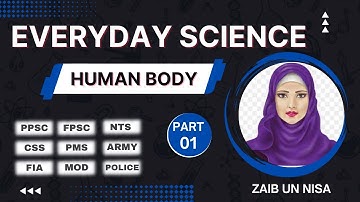 Everyday Science | T4P1 "Human Body" | Zaib un Nisa | GK MCQs for PPSC,FPSC,UPSC,NTS,CSS,PMS Exams