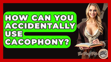 How Can You Accidentally Use Cacophony? - The Prose Path