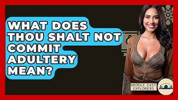 What Does Thou Shalt Not Commit Adultery Mean? - Middle East Explorers