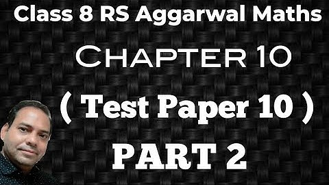 Test Paper 10 Part 2 Class 8 RS Aggarwal Maths