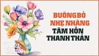 Buông Bỏ Nhẹ Nhàng - Tâm Hồn Thanh Thản - An Nhiên Giữa Chốn Ưu Phiền - Mưa Radio