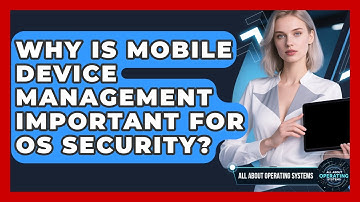 Why Is Mobile Device Management Important For OS Security? - All About Operating Systems