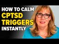 How to CALM CPTSD Triggers INSTANTLY