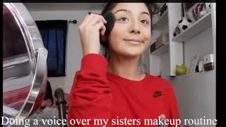 Doing a voice over my sisters makeup routine