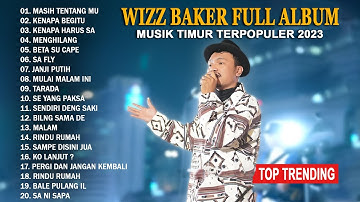 WIZZ BAKER - MASIH TENTANGMU (FULL ALBUM) - MUSIK TIMUR TERBARU & TERBAIK 2023 VIRAL TIKTOK