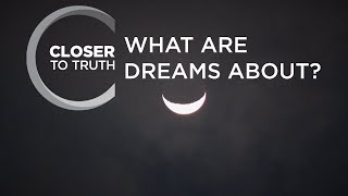 What Are Dreams About? | Episode 1008 | Closer To Truth