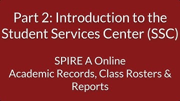 SPIRE A - Part 2: Introduction to the Studen Services Center (SSC)