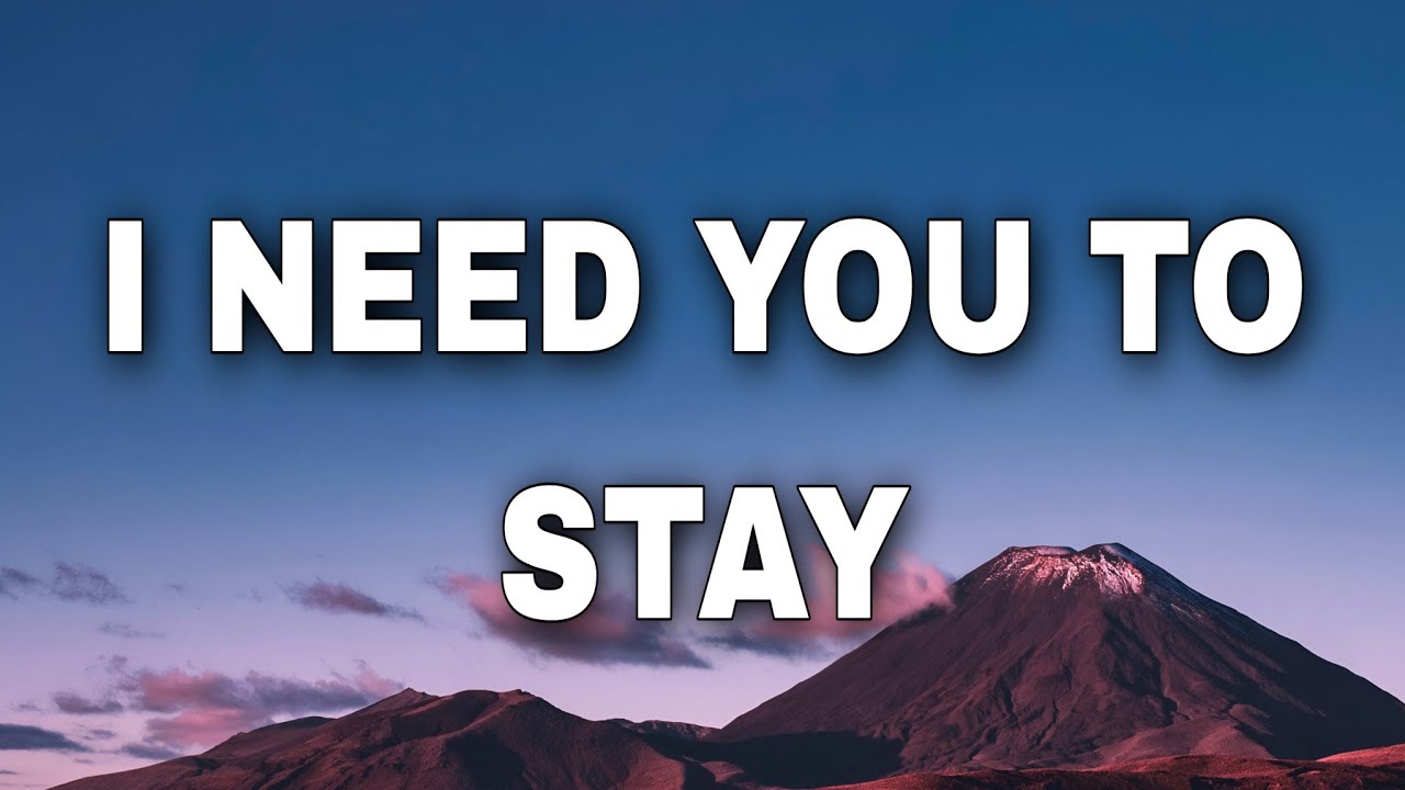 I NEDD YOU TO STAY|| ORIGINAL LYRICS AUDIO