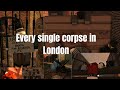 EVERY single corpse in London - Guts and Blackpowder