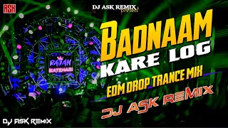 Badnaam Kare Log | Sanjay Yaduvanshi | Edm Drop Mix | Dj Remix Song | DJ ASK Remix