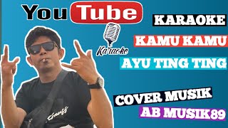 Karaoke Kamu Kamu (Ayu Ting Ting) Nada Cewek Cover Musik By @AB_MUSIK89