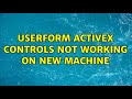 UserForm ActiveX controls not working on new machine
