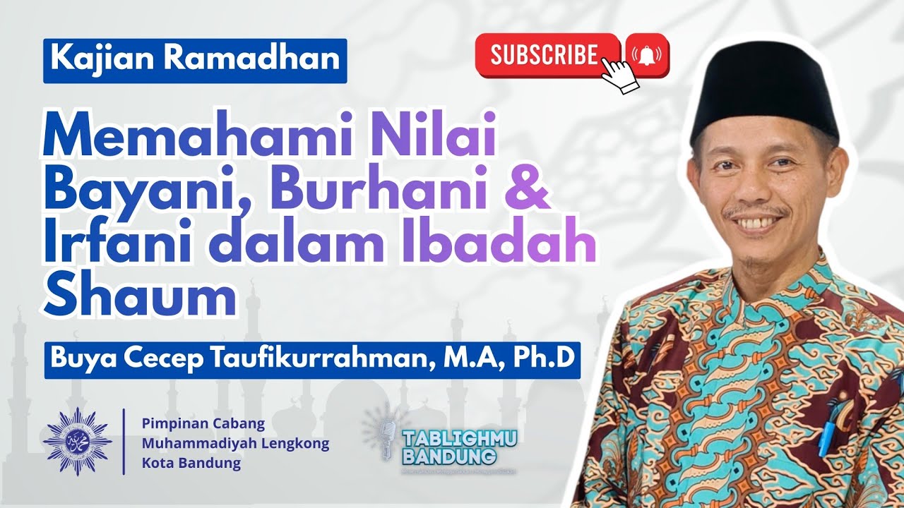 Buya Cecep Taufikurrahman, M.A.,Ph.D - Memahami Nilai Bayani, Burhani & Irfani dalam Ibadah Shaum 