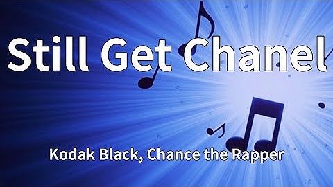 Kodak Black, Chance the Rapper - Still Get Chanel (Lyrics)
