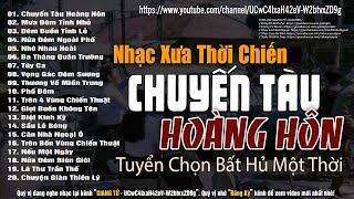 Trọn Bộ 40 Bài Nhạc Lính Đặc Biệt | CHUYẾN TÀU HOÀNG HÔN - Lk Nhạc Xưa, Nhạc Lính 1975 Thời Chiến