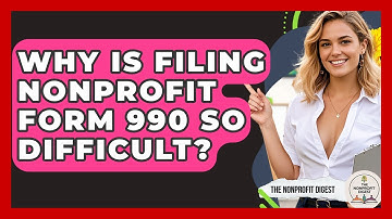 Why Is Filing Nonprofit Form 990 So Difficult? - The Nonprofit Digest