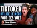 Tiktoker utilise le nerd pour des vues  dhar mann