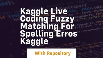 kaggle live coding fuzzy matching for spelling erros kaggle