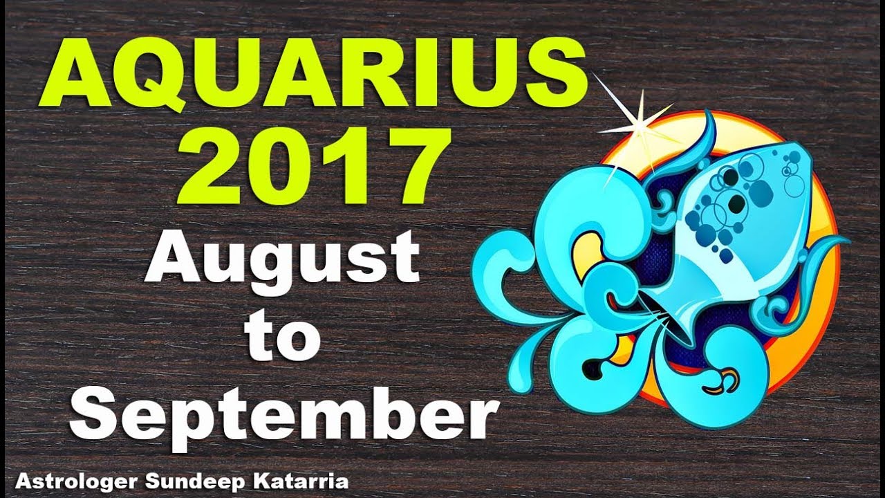 Aquarius August 2017 Horoscope Forecast Aquarius September 2017