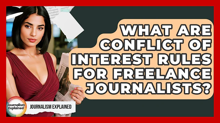 What Are Conflict Of Interest Rules For Freelance Journalists? - Journalism Explained