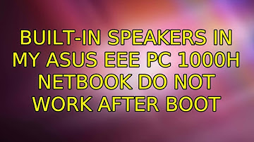 Ubuntu: Built-in speakers in my Asus EEE PC 1000H netbook do not work after boot