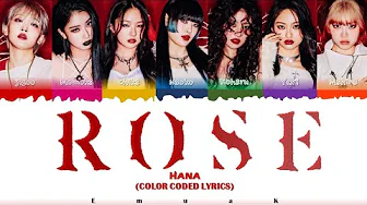 HANA(花) 'ROSE' LYRICS (COLOR CODED LYRICS) HANA(花) 'ROSE' LYRICS (COLOR CODED LYRICS)