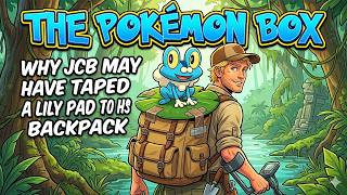 There's Treasure Inside - The Pokemon Box - Why JCB may have taped a lily pad to his backpack