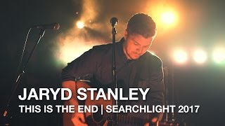 Jaryd Stanley | This Is The End | Searchlight 2017 chords