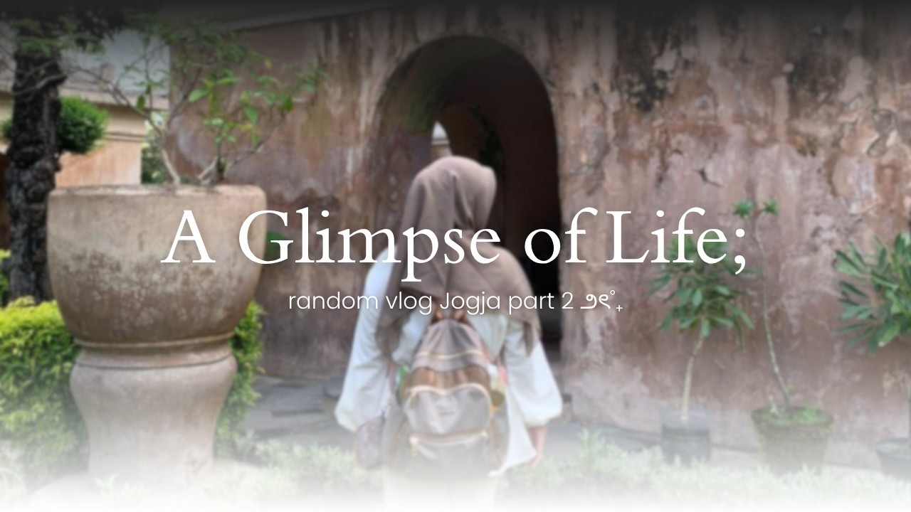 A Glimpse of Life; random vlog Jogja part 2