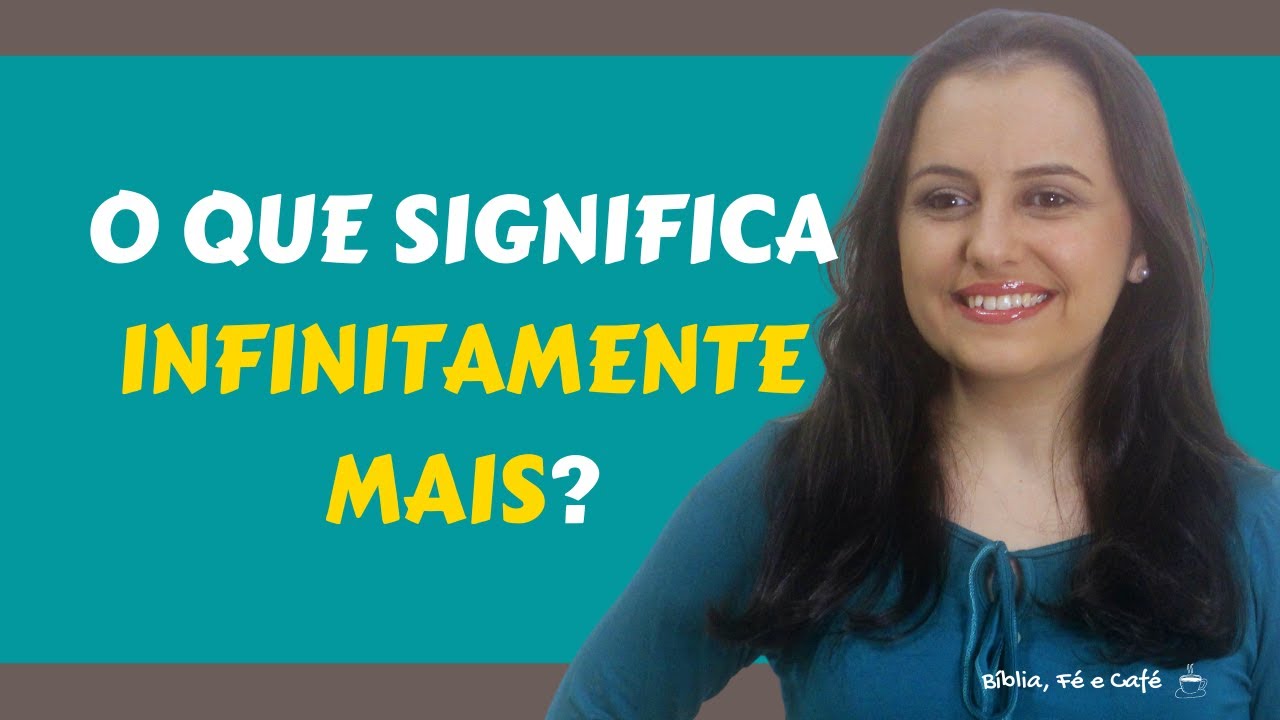 O QUE SIGNIFICA INFINITAMENTE MAIS! | BÍBLIA, FÉ E CAFÉ #11 - YouTube