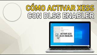 Como Activar Xess con Dlss Enabler