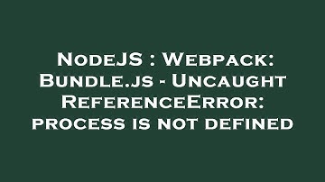 NodeJS : Webpack: Bundle.js - Uncaught ReferenceError: process is not defined