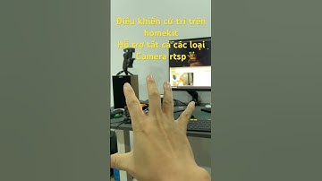 Test điều khiển nhà thông minh Apple homekit qua cử chỉ, hỗ trợ tất cả camera có rtsp