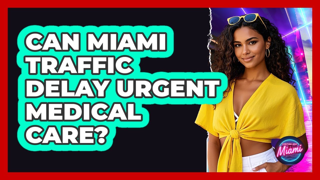Can Miami Traffic Delay Urgent Medical Care? - Everything About Miami