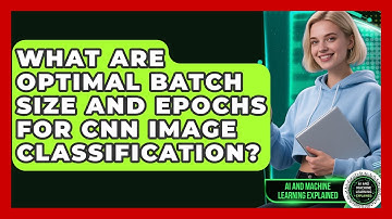 What Are Optimal Batch Size And Epochs For CNN Image Classification?