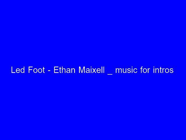 Led Foot - Ethan Meixell _ Music for intros class=
