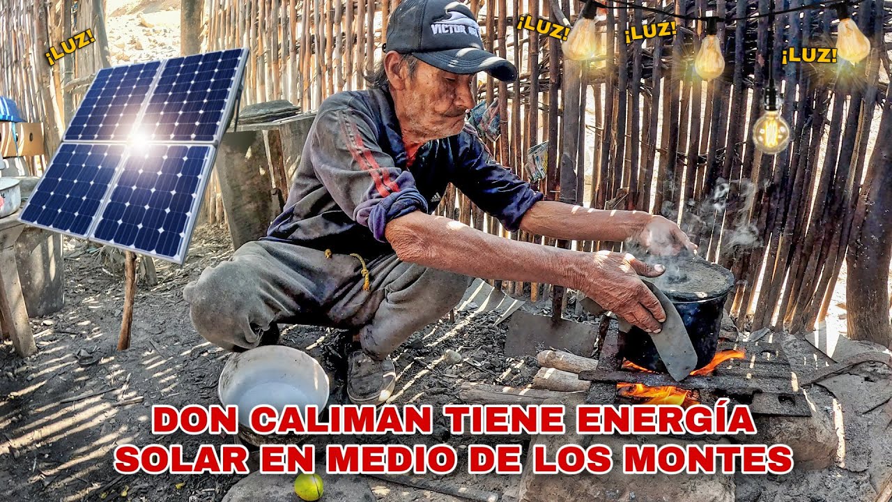 Don CALIMÁN Tiene ENERGÍA SOLAR (LUZ) - VIVE SOLO EN UN RINCÓN DEL MUNDO
