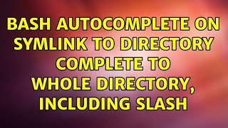 Bash autocomplete on symlink to directory complete to whole directory, including slash Update
