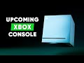 Upcoming xbox console  what to expect