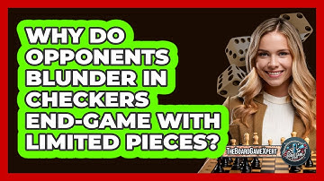 Why Do Opponents Blunder In Checkers End-game With Limited Pieces? - The Board Game Xpert