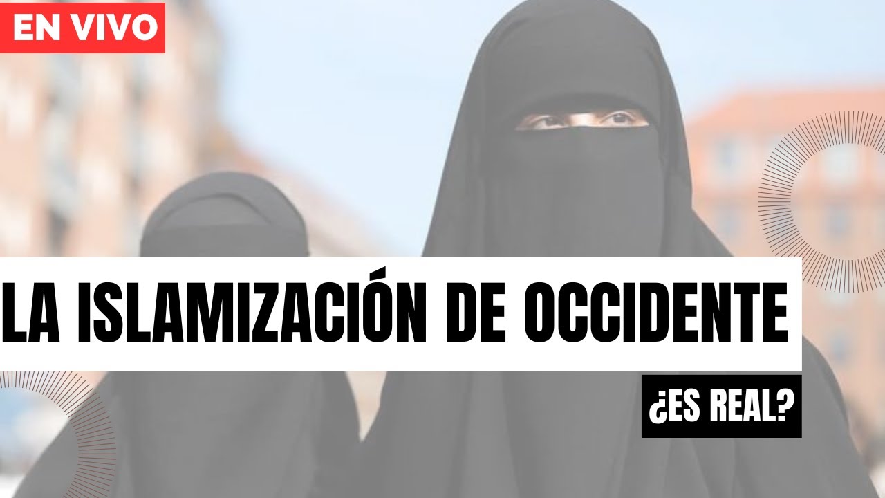 La Islamización de Occidente: ¿Es real? - Irving Gatell EN VIVO