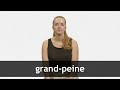 How to pronounce GRAND-PEINE in French